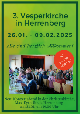 3. Vesperkirche in Herrenberg 26. Januar bis 9. Februar 2025 Alle sind herzlich willkommen! Mit warmer Mahlzeit. Neu: Konzertabend in der Christuskirche, Max-Eyth-Straße 3, Herrenberg am 31. Januar um 19 Uhr