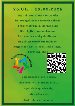 26. Januar bis 9. Februar 2025 täglich von 11 Uhr bis 14 Uhr im evangelischen Gemeindehaus, Erhardtstraße 4, Herrenberg. Mit täglich wechselnden kulturellen und geistlichen Impulsen sowie zusätzliche Angebote (zum Beispiel Friseur, Fußpflege, Beratung und so weiter. Gemeinsam essen, reden, zuhören, willkommen sein, egal ob jung oder alt, reich oder arm, fröhlich oder belastet! 